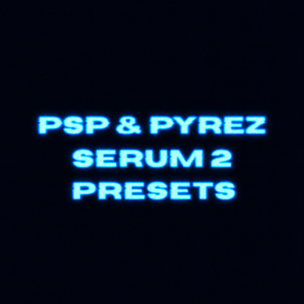 PSP & PYREZ SERUM 2 PRESETS